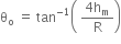 straight theta subscript straight o space equals space tan to the power of negative 1 end exponent open parentheses space fraction numerator 4 straight h subscript straight m over denominator straight R end fraction close parentheses