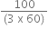 fraction numerator 100 over denominator left parenthesis 3 space straight x space 60 right parenthesis end fraction