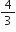 4 over 3