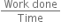 fraction numerator Work space done over denominator Time end fraction
