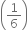 open parentheses 1 over 6 close parentheses