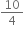 10 over 4