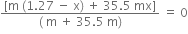 fraction numerator left square bracket straight m space left parenthesis 1.27 space minus space straight x right parenthesis space plus space 35.5 space mx right square bracket over denominator left parenthesis space straight m space plus space 35.5 space straight m right parenthesis end fraction space equals space 0