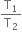 straight T subscript 1 over straight T subscript 2