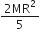fraction numerator 2 MR squared over denominator 5 end fraction