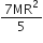 fraction numerator 7 MR squared over denominator 5 end fraction
