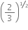open parentheses 2 over 3 close parentheses to the power of begin inline style bevelled 1 half end style end exponent