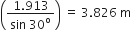 open parentheses fraction numerator 1.913 over denominator sin space 30 to the power of straight o end fraction close parentheses space equals space 3.826 space straight m