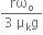 fraction numerator rω subscript straight o over denominator 3 space straight mu subscript straight k straight g end fraction