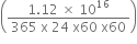 open parentheses fraction numerator 1.12 space cross times space 10 to the power of 16 over denominator 365 space straight x space 24 space straight x 60 space straight x 60 end fraction close parentheses