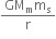 fraction numerator GM subscript straight m straight m subscript straight s over denominator straight r end fraction