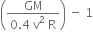 open parentheses fraction numerator GM over denominator 0.4 space straight v squared space straight R end fraction close parentheses space minus space 1