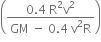 open parentheses fraction numerator 0.4 space straight R squared straight v squared over denominator GM space minus space 0.4 space straight v squared straight R end fraction close parentheses