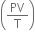 open parentheses PV over straight T close parentheses