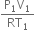 fraction numerator straight P subscript 1 straight V subscript 1 over denominator RT subscript 1 end fraction
