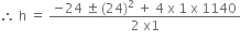 therefore space straight h space equals space fraction numerator negative 24 space plus-or-minus space left parenthesis 24 right parenthesis squared space plus space 4 space straight x space 1 space straight x space 1140 over denominator 2 space straight x 1 end fraction