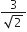 fraction numerator 3 over denominator square root of 2 end fraction