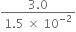 fraction numerator 3.0 over denominator 1.5 space cross times space 10 to the power of negative 2 end exponent end fraction