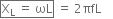 box enclose straight X subscript straight L space equals space ωL end enclose space equals space 2 πfL space space space space
