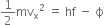 1 half mv subscript straight x squared space equals space hf space minus space straight ϕ