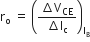 straight r subscript straight o space equals space open parentheses fraction numerator increment straight V subscript CE over denominator increment straight I subscript straight c end fraction close parentheses subscript straight I subscript straight B end subscript