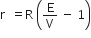 straight r space space equals straight R space open parentheses straight E over straight V space minus space 1 close parentheses