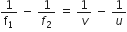 1 over straight f subscript 1 space minus space 1 over f subscript 2 space equals space 1 over v space minus space 1 over u