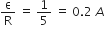 straight epsilon over straight R space equals space 1 fifth space equals space 0.2 space A