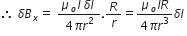 therefore space delta B subscript x equals space fraction numerator mu subscript o I space delta l space over denominator 4 pi r squared end fraction. R over r equals fraction numerator mu subscript o I R over denominator 4 pi r cubed end fraction delta l space