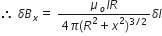 therefore space delta B subscript x equals space fraction numerator mu subscript o I R over denominator 4 pi left parenthesis R squared plus x squared right parenthesis to the power of 3 divided by 2 end exponent end fraction delta l