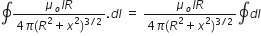 contour integral fraction numerator mu subscript o I R over denominator 4 pi left parenthesis R squared plus x squared right parenthesis to the power of 3 divided by 2 end exponent end fraction. d l space equals space fraction numerator mu subscript o I R over denominator 4 pi left parenthesis R squared plus x squared right parenthesis to the power of 3 divided by 2 end exponent end fraction contour integral d l