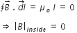 text ∮ end text B with rightwards harpoon with barb upwards on top space. space stack d l with rightwards arrow on top space equals space mu subscript o space I space equals space 0 space

rightwards double arrow space open vertical bar B close vertical bar subscript i n s i d e end subscript space equals space 0 space