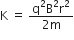 straight K space equals space fraction numerator straight q squared straight B squared straight r squared over denominator 2 straight m end fraction