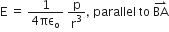 straight E space equals space fraction numerator 1 over denominator 4 πε subscript straight o end fraction space straight p over straight r cubed comma space parallel space to space BA with rightwards harpoon with barb upwards on top