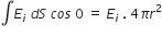 integral E subscript i space d S space c o s space 0 space equals space E subscript i space. space 4 pi r squared