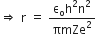 rightwards double arrow space straight r space equals space fraction numerator straight epsilon subscript straight o straight h squared straight n squared over denominator πmZe squared end fraction