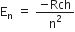 straight E subscript straight n space equals space fraction numerator negative Rch over denominator straight n squared end fraction