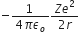 negative fraction numerator 1 space over denominator 4 pi epsilon subscript o end fraction fraction numerator Z e squared over denominator 2 r end fraction