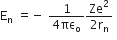 straight E subscript straight n space equals negative space fraction numerator 1 over denominator 4 πε subscript straight o end fraction fraction numerator Ze squared over denominator 2 straight r subscript straight n end fraction italic space