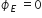 ϕ subscript E space equals 0