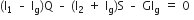 left parenthesis straight I subscript 1 space – space straight I subscript straight g right parenthesis straight Q space – space left parenthesis straight I subscript 2 space plus space straight I subscript straight g right parenthesis straight S space – space GI subscript straight g space equals space 0 space