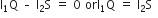 straight I subscript 1 straight Q space – space straight I subscript 2 straight S space equals space 0 space orI subscript 1 straight Q space equals space straight I subscript 2 straight S space space