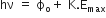 hν space equals space straight ϕ subscript straight o plus space straight K. straight E subscript max
