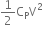 1 half straight C subscript straight P straight V squared