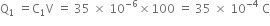 straight Q subscript 1 straight space equals straight C subscript 1 straight V straight space equals straight space 35 straight space cross times straight space 10 to the power of negative 6 end exponent cross times 100 straight space equals straight space 35 straight space cross times straight space 10 to the power of negative 4 end exponent straight space straight C
