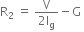 straight R subscript 2 straight space equals straight space fraction numerator straight V over denominator 2 straight I subscript straight g end fraction minus straight G straight space