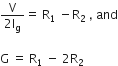 fraction numerator straight V over denominator 2 straight I subscript straight g end fraction equals straight space straight R subscript 1 straight space end subscript minus straight R subscript 2 straight space comma straight space and

straight G space equals space straight R subscript 1 space minus space 2 straight R subscript 2