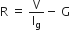 straight R straight space equals straight space straight V over straight I subscript straight g minus straight space straight G