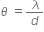theta space equals fraction numerator space lambda over denominator d end fraction