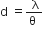 straight d straight space equals fraction numerator straight space straight lambda over denominator straight theta straight space end fraction